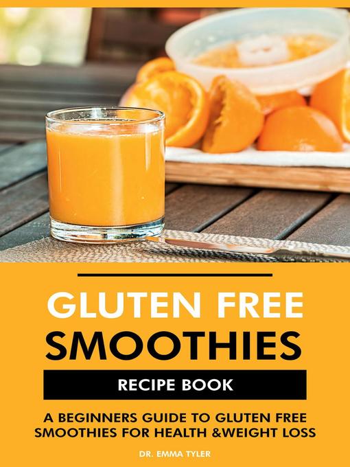 Title details for Gluten Free Smoothies Recipe Book by Dr. Emma Tyler - Available
